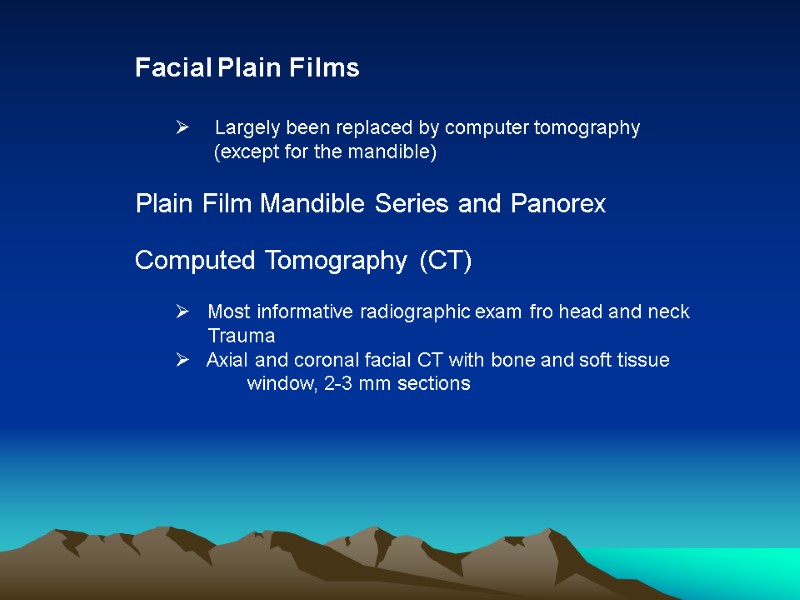 Facial Plain Films   Largely been replaced by computer tomography   